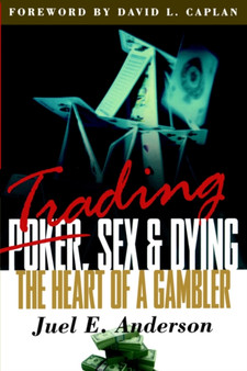 Trading, Sex & Dying : The Heart of a Gambler