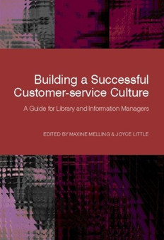 Building a Successful Customer-service Culture : A Guide for Library and Information Managers
