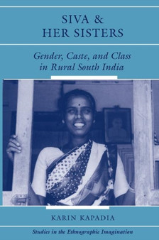 Siva And Her Sisters : Gender, Caste, And Class In Rural South India