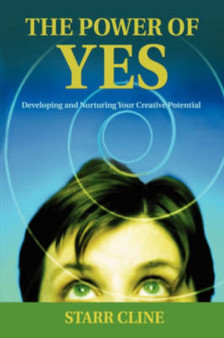 The Power of Yes : Developing and Nurturing Your Creative Potential