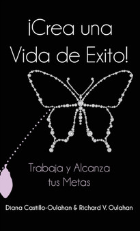 !Crea Una Vida De Exito! : Trabaja Y Alcanza Tus Metas