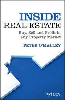 Inside Real Estate : Buy, Sell and Profit in any Property Market