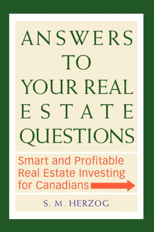 Answers to Your Real Estate Questions : Smart and Profitable Real Estate Investing for Canadians