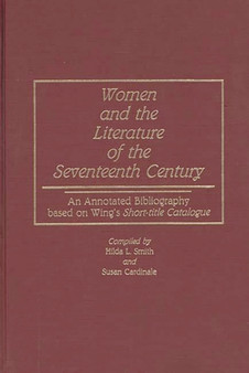 Women and the Literature of the Seventeenth Century : An Annotated Bibliography based on Wing's Short-title Catalogue