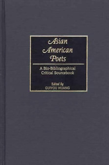 Asian American Poets : A Bio-Bibliographical Critical Sourcebook