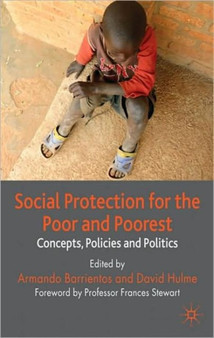 Social Protection for the Poor and Poorest : Concepts, Policies and Politics