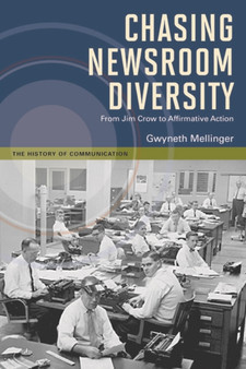 Chasing Newsroom Diversity : From Jim Crow to Affirmative Action