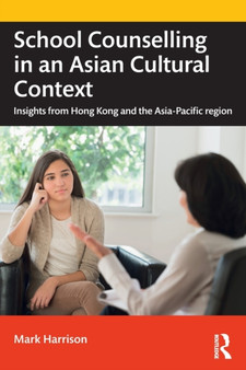 School Counselling in an Asian Cultural Context : Insights from Hong Kong and The Asia-Pacific region School Counselling in an Asian Cultural Context : Insights from Hong Kong and The Asia-Pacific region