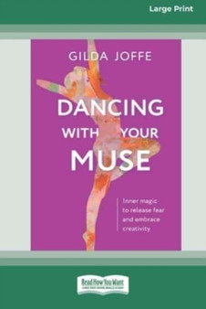 Dancing with Your Muse : Inner magic to release fear and embrace creativity [16pt Large Print Edition]