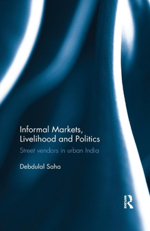 Informal Markets, Livelihood and Politics : Street vendors in urban India