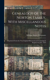Genealogy of the Norton Family, With Miscellaneous Notes : Reprinted From the New England Historical and Genealogical Register for July, 1859