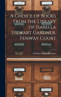 A Choice of Books From the Library of Isabella Stewart Gardner, Fenway Court