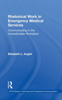 Rhetorical Work in Emergency Medical Services : Communicating in the Unpredictable Workplace