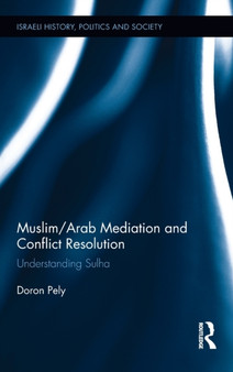 Muslim/Arab Mediation and Conflict Resolution : Understanding Sulha