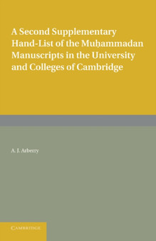 A Second Supplementary Hand-list of the Muhammadan Manuscripts in the University and Colleges of Cambridge