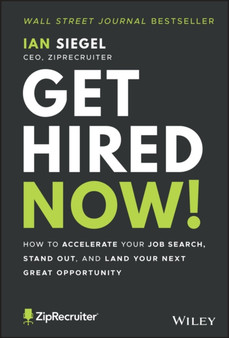 Get Hired Now! : How to Accelerate Your Job Search, Stand Out, and Land Your Next Great Opportunity