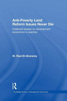 Anti-Poverty Land Reform Issues Never Die : Collected essays on development economics in practice