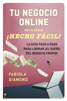 Tu negocio online !Hecho Facil! : La guia paso a paso para lograr !el sueno del negocio propio!