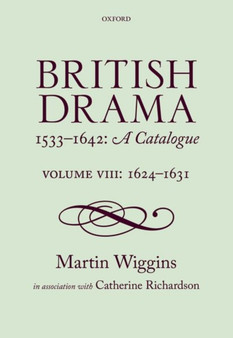 British Drama 1533-1642: A Catalogue : Volume VIII: 1624-1631