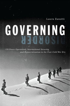 Governing Disorder : UN Peace Operations, International Security, and Democratization in the Post???Cold War Era