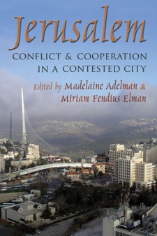 Jerusalem : Conflict and Cooperation in a Contested City