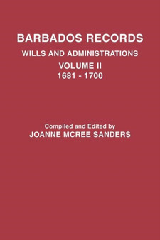 Barbados Records. Wills and Administrations : Volume II, 1681-1700