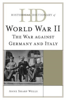 Historical Dictionary of World War II : The War against Germany and Italy