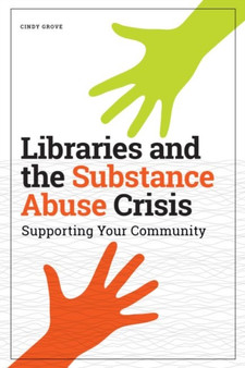 Libraries and the Substance Abuse Crisis : Supporting Your Community