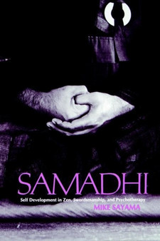 Samadhi : Self Development in Zen, Swordsmanship, and Psychotherapy