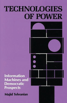 Technologies of Power : Information Machines and Democratic Prospects