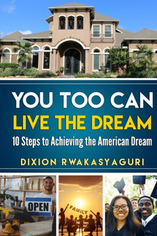 You Too Can Live The Dream : 10 Steps to Achieving the American Dream