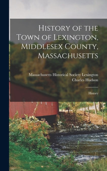 History of the Town of Lexington, Middlesex County, Massachusetts : History