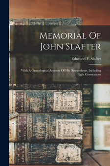 Memorial Of John Slafter : With A Genealogical Account Of His Descendants, Including Eight Generations