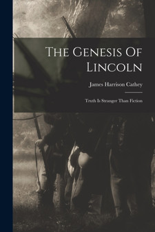 The Genesis Of Lincoln : Truth Is Stranger Than Fiction