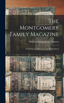 The Montgomery Family Magazine : Genealogical, Historical And Biographical