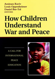 How Children Understand War and Peace : A Call for International Peace Education