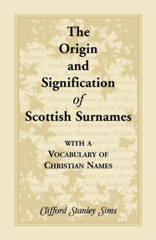 Origin and Signification of Scottish Surnames with a Vocabulary of Christian Names