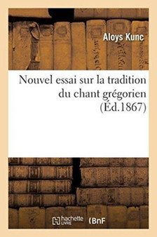 Nouvel Essai Sur La Tradition Du Chant Gregorien by Aloys Kunc - Paperback