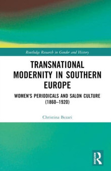 Transnational Modernity in Southern Europe : Women's Periodicals and Salon Culture (1860???1920)