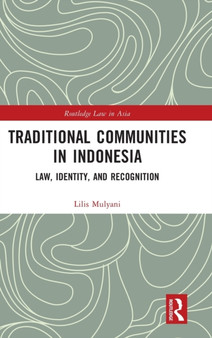 Traditional Communities in Indonesia : Law, Identity, and Recognition