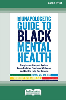 The Unapologetic Guide to Black Mental Health : Navigate an Unequal System, Learn Tools for Emotional Wellness, and Get the Help you Deserve [Large Print 16 Pt Edition]