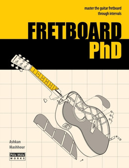 FRETBOARD PhD : Master the Guitar Fretboard through Intervals by Ashkan Mashhour - Paperback