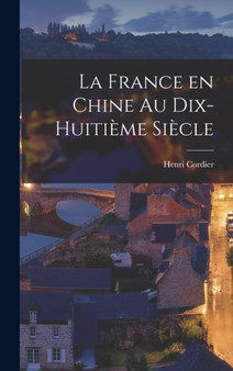 La France en Chine au Dix-Huitieme Siecle