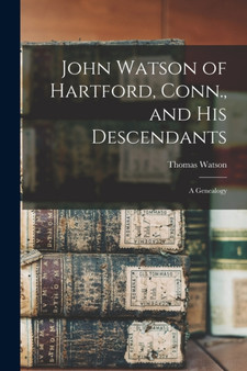 John Watson of Hartford, Conn., and his Descendants : A Genealogy
