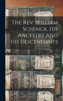 The Rev. William Schenck, His Ancestry And His Descendants