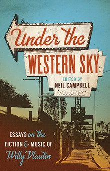 Under the Western Sky : Essays on the Fiction and Music of Willy Vlautin by Neil Campbell - Paperback