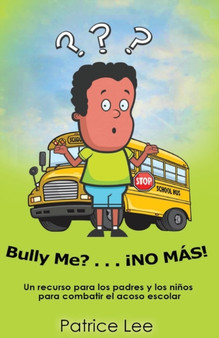 Bully ME? . . .NO MAS! ! ! (Spanish Translation) : Un recurso para los padres, los ninos, y los adolescentes para combatir el acoso escolar.