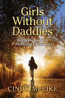 Girls Without Daddies : Filling the Void of a Fatherless Childhood