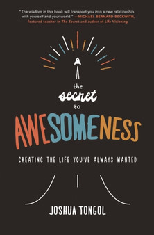 The Secret to Awesomeness : Creating the Life You've Always Wanted