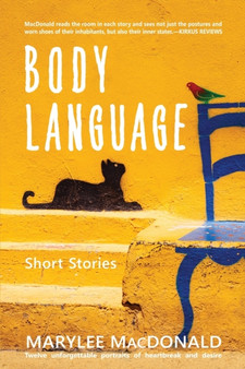 Body Language : Twelve unforgettable portraits of heartbreak and desire by Marylee MacDonald - Paperback